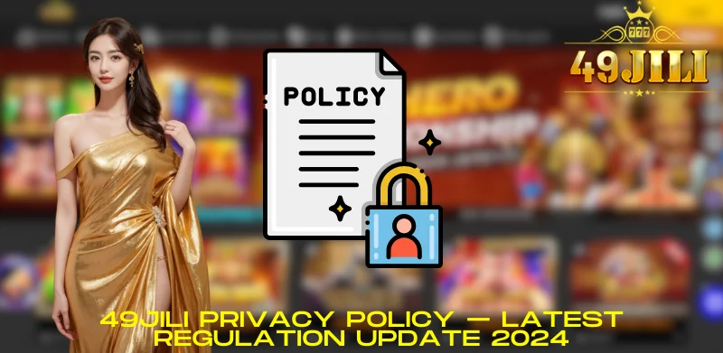 49JILI Privacy Policy – ​​Latest Regulation Update 2024