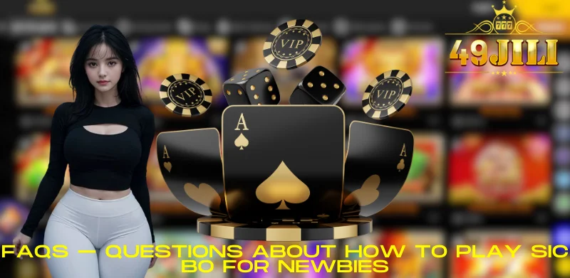 FAQs – Questions about how to play Sic Bo for newbies