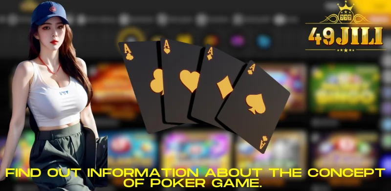 Find out information about the concept of poker game. 