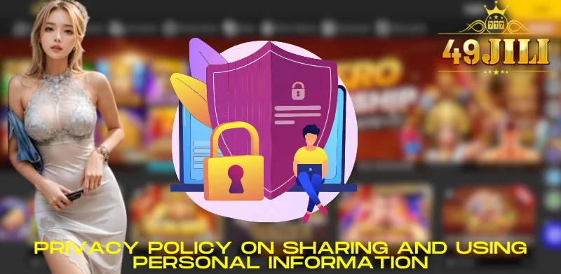 Privacy policy on sharing and using personal information