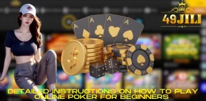 Detailed instructions on how to play online poker for beginners