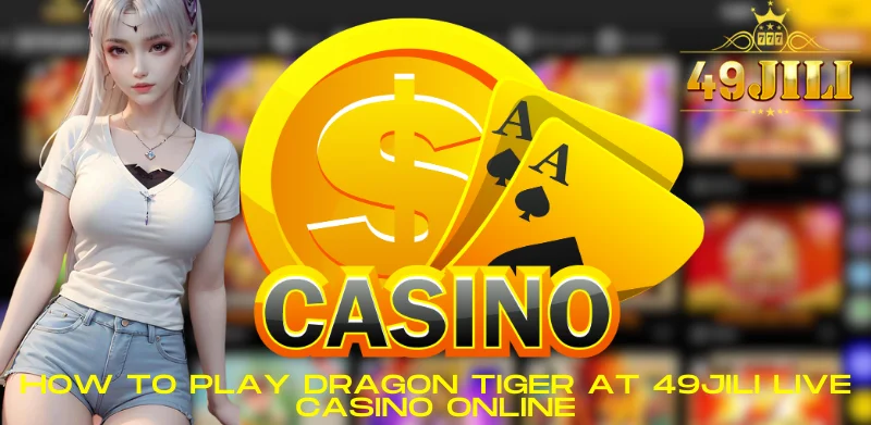 How to Play Dragon Tiger At 49JILI Live Casino Online