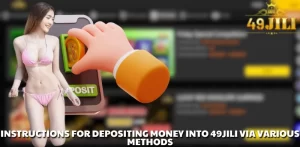 Instructions for depositing money into 49JILI via various methods