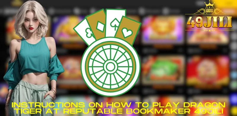 Instructions on how to play Dragon Tiger at reputable bookmaker 49JILI