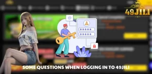 Some questions when logging in to 49JILI